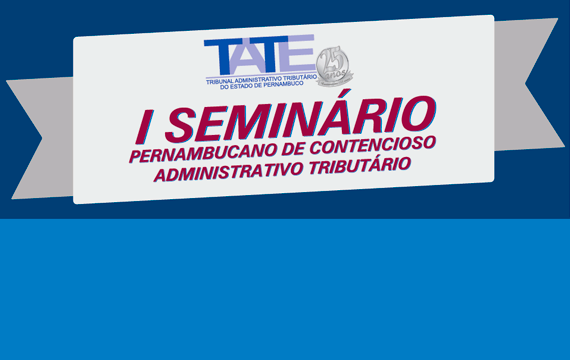 Confirmada a programação do I Seminário Pernambucano de Contencioso Administrativo Tributário